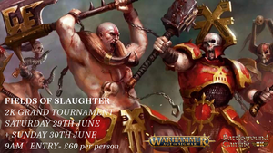 Age Of Sigmar FIELDS OF SLAUGHTER 2k Grand Tournament! 29th and 30th June