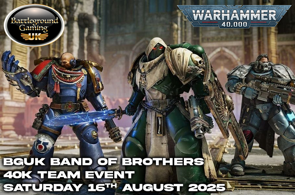 BGUK Band Of Brothers 40k Team Event! (16th of August)