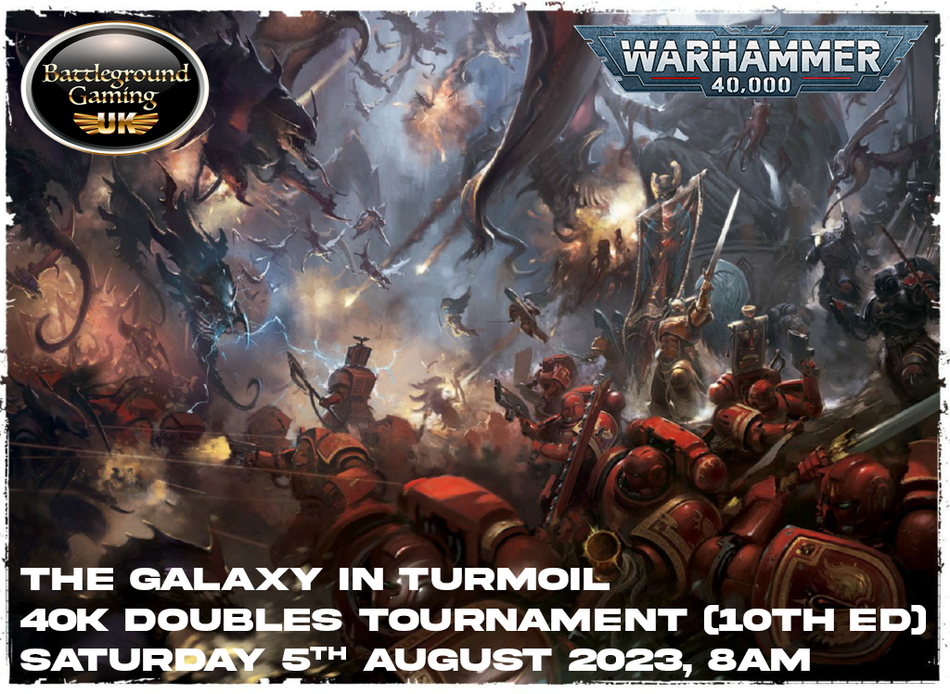 The Galaxy In Turmoil! 40K Doubles Tournament Event (10Th Ed)  5Th August