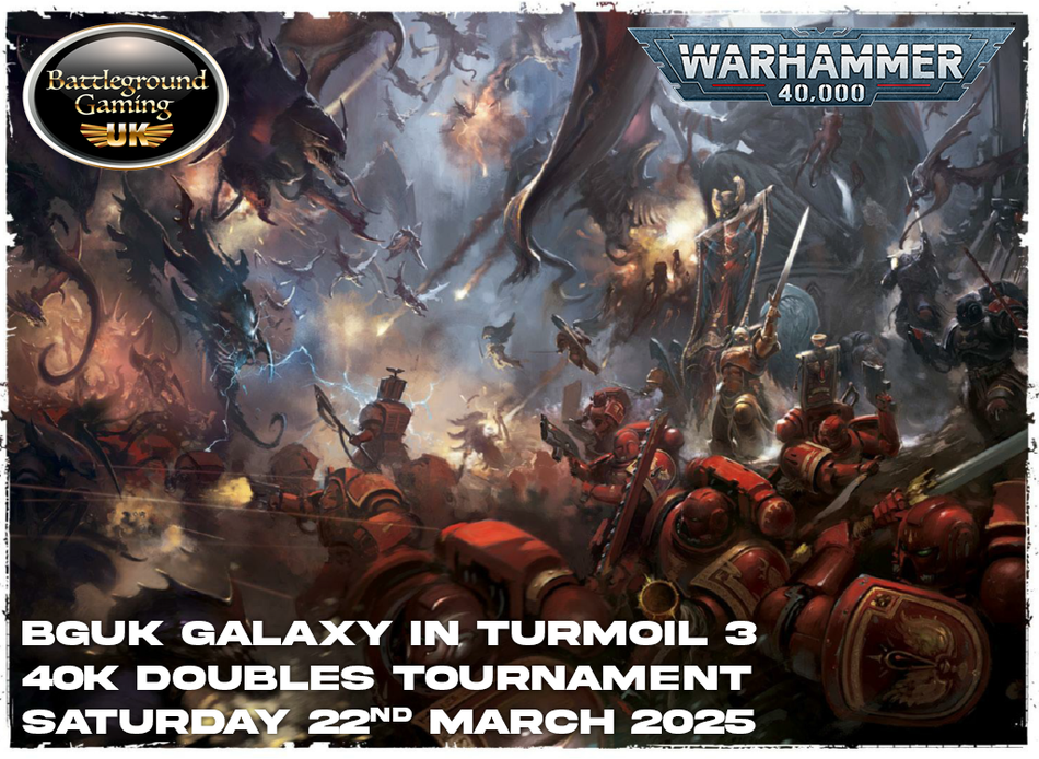 BGUK The Galaxy In Turmoil 3 ( 40K Doubles Tournament )-March 22nd (TWO TICKETS)